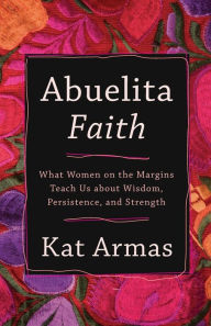 Is it safe to download free books Abuelita Faith: What Women on the Margins Teach Us about Wisdom, Persistence, and Strength in English by  MOBI PDB DJVU