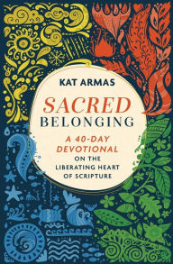 Title: Sacred Belonging: A 40-Day Devotional on the Liberating Heart of Scripture, Author: Kat Armas