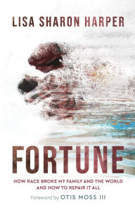 Free e books for download Fortune: How Race Broke My Family and the World--and How to Repair It All