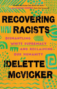 Free downloadable books for cell phones Recovering Racists: Dismantling White Supremacy and Reclaiming Our Humanity  (English literature) by Idelette McVicker, Lisa Harper 9781587435430