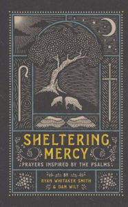 Free download ebooks of english Sheltering Mercy: Prayers Inspired by the Psalms (English literature) PDB 9781587435461 by 