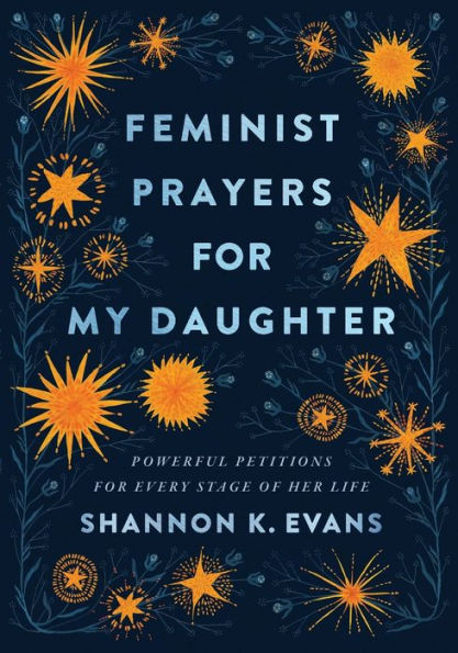 Feminist Prayers for My Daughter: Powerful Petitions Every Stage of Her Life