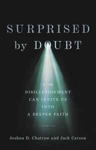 Title: Surprised by Doubt: How Disillusionment Can Invite Us into a Deeper Faith, Author: Joshua D. Chatraw