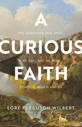 A Curious Faith: The Questions God Asks, We Ask, and We Wish Someone Would Ask Us