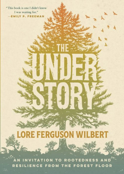 the Understory: An Invitation to Rootedness and Resilience from Forest Floor