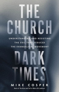 Free ebooks for mobipocket download The Church in Dark Times: Understanding and Resisting the Evil That Seduced the Evangelical Movement DJVU FB2 by Mike Cosper 9781587435737