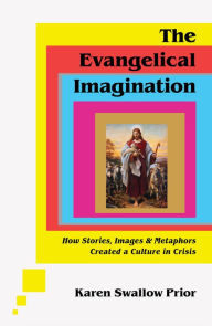 Download ebooks in pdf format free The Evangelical Imagination: How Stories, Images, and Metaphors Created a Culture in Crisis  English version by Karen Swallow Prior, Karen Swallow Prior