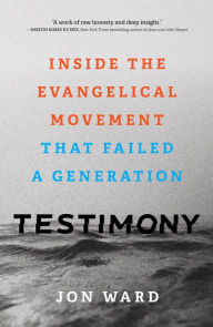 Ebook rapidshare deutsch download Testimony: Inside the Evangelical Movement That Failed a Generation PDF FB2 9781493440474