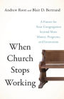 When Church Stops Working: A Future for Your Congregation beyond More Money, Programs, and Innovation