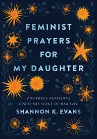 Online book free download pdf Feminist Prayers for My Daughter: Powerful Petitions for Every Stage of Her Life