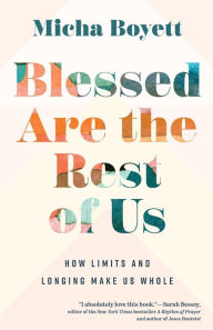 Download epub books for kobo Blessed Are the Rest of Us: How Limits and Longing Make Us Whole by Micha Boyett PDB (English literature) 9781587436093