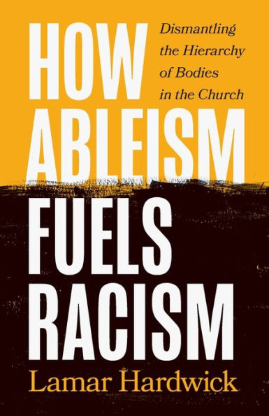 How Ableism Fuels Racism: Dismantling the Hierarchy of Bodies Church