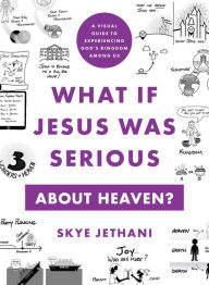 Free epub ebooks download What If Jesus Was Serious about Heaven?: A Visual Guide to Experiencing God's Kingdom among Us  9781587436192