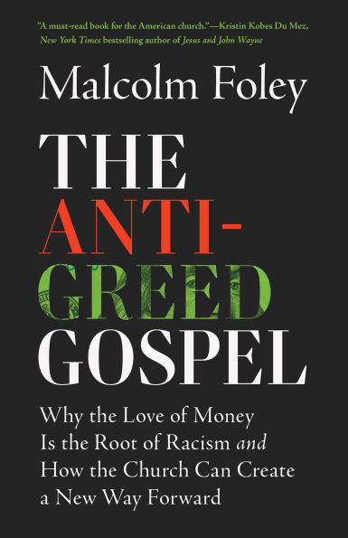 the Anti-Greed Gospel: Why Love of Money Is Root Racism and How Church Can Create a New Way Forward
