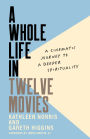 A Whole Life in Twelve Movies: A Cinematic Journey to a Deeper Spirituality