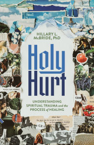 Downloading books free online Holy Hurt: Understanding Spiritual Trauma and the Process of Healing by Hillary L McBride in English 9781587436604