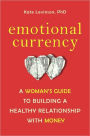 Emotional Currency: A Woman's Guide to Building a Healthy Relationship with Money