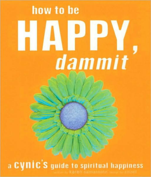 How to Be Happy, Dammit: A Cynic's Guide to Spiritual Happiness