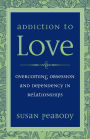 Addiction to Love: Overcoming Obsession and Dependency in Relationships