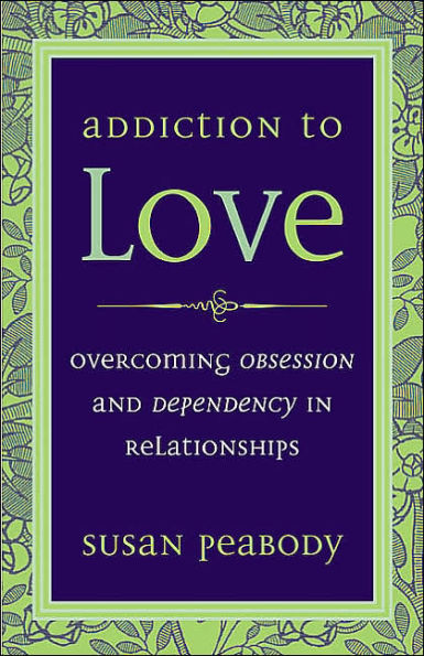 Addiction to Love: Overcoming Obsession and Dependency Relationships