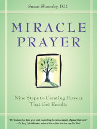 Title: Miracle Prayer: Nine Steps to Creating Prayers That Get Results, Author: Susan Shumsky D.D.