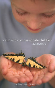 Title: Calm and Compassionate Children: A Handbook, Author: Susan Usha Dermond