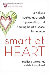 Title: Smart at Heart: A Holistic 10-Step Approach to Preventing and Healing Heart Disease for Women, Author: Malissa Wood