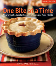 Title: One Bite at a Time, Revised: Nourishing Recipes for Cancer Survivors and Their Friends [A Cookbook], Author: Rebecca Katz