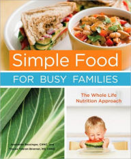 Title: Simple Food for Busy Families: The Whole Life Nutrition Approach, Author: Jeannette Bessinger