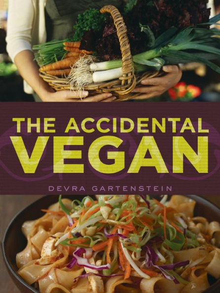 The Accidental Vegan: [A Cookbook]