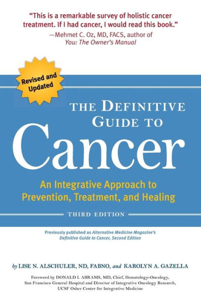 The Definitive Guide to Cancer, 3rd Edition: An Integrative Approach Prevention, Treatment, and Healing
