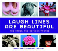 Title: Laugh Lines Are Beautiful: And Other Age-Defying Truths, Author: Leigh Anne Jasheway-Bryant