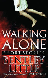 Title: Walking Alone: Short Stories, Author: Bentley Little