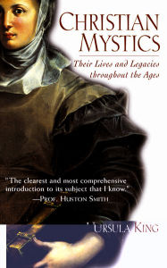 Title: Christian Mystics: Their Lives and Legacies Throughout the Ages, Author: Ursula King