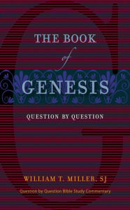 Title: Book of Genesis, The: Question by Question, Author: SJ William T. Miller