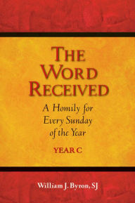 Title: Word Received, The: A Homily for Every Sunday of the year, Author: William Byron