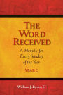 Word Received, The: A Homily for Every Sunday of the year
