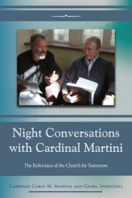 Title: Night Conversations with Cardinal Martini: The Relevance of the Church for Tomorrow, Author: Carlo M. Martini