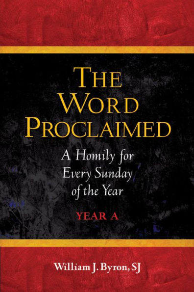Word Proclaimed, The: A Homily for Every Sunday of the Year; Year A