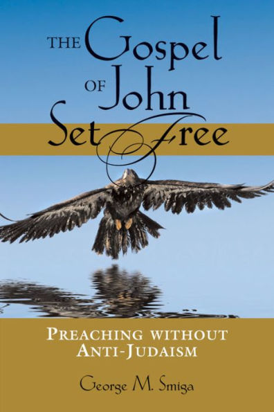 Gospel of John Set Free, The: Preaching without Anti-Judaism