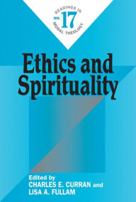 Title: Ethics and Spirituality: Readings in Moral Theology No. 17, Author: Edited by Charles E. Curran and Lisa A. Fullam