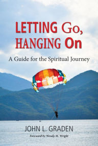 Title: Letting Go, Hanging On: A Guide for the Spiritual Journey, Author: John L. Graden