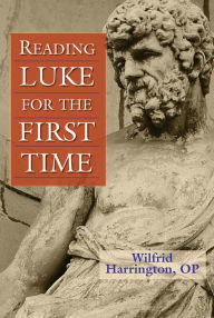 Title: Reading Luke for the First Time, Author: WILFRID J. HARRINGTON