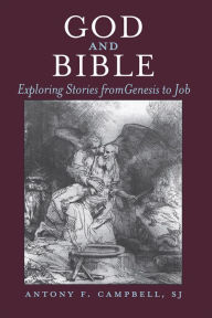 Title: God and Bible: Exploring Stories from Genesis to Job, Author: SJ Antony F. Campbell