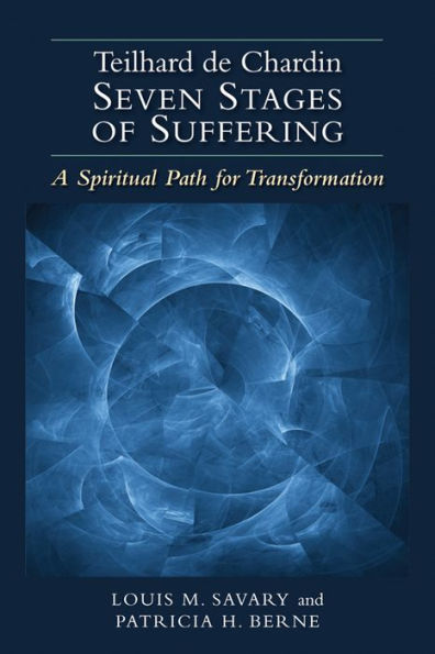 Teilhard de Chardin - Seven Stages of Suffering: A Spiritual Path for Transformation