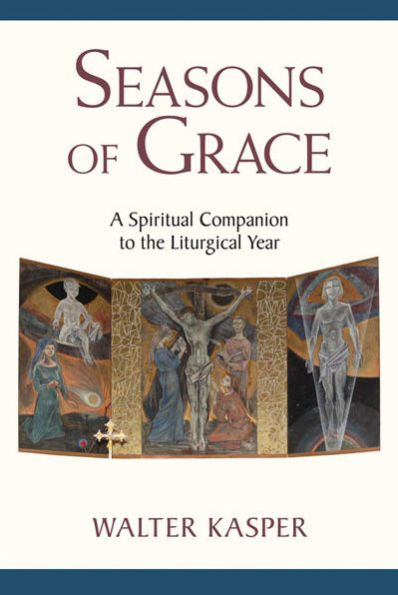 Seasons of Grace: A Spiritual Companion to the Liturgical Year