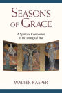 Seasons of Grace: A Spiritual Companion to the Liturgical Year