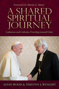 Title: Shared Spiritual Journey, A: Lutherans and Catholics Traveling toward Unity, Author: Susan K. Wood