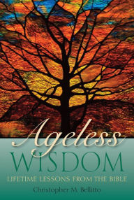 Title: Ageless Wisdom: Lifetime Lessons from the Bible, Author: Christopher M. Bellitto
