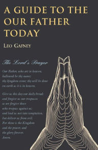 Title: Guide to the Our Father Today, A, Author: Leo Gafney